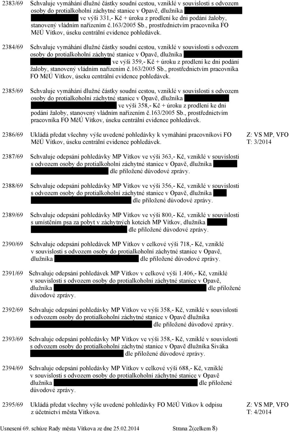 2384/69 Schvaluje vymáhání dlužné částky soudní cestou, vzniklé v souvislosti s odvozem osoby do protialkoholní záchytné stanice v Opavě, dlužníka Baláže Michala, bytem Budišov nad B.