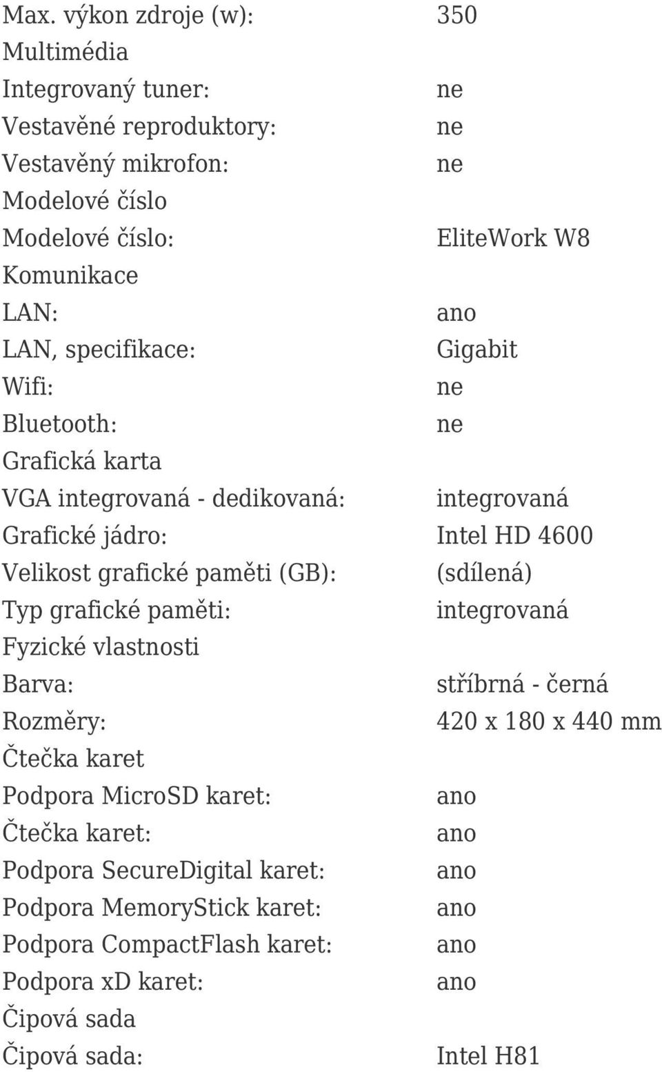 paměti (GB): (sdílená) Typ grafické paměti: integrovaná Fyzické vlastnosti Barva: stříbrná - černá Rozměry: 420 x 180 x 440 mm Čtečka karet Podpora