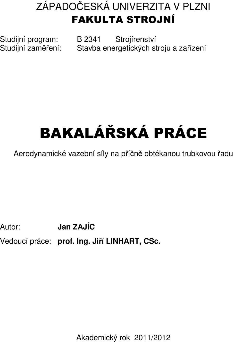 BAKALÁŘSKÁ PRÁCE Aerodynamicé vazební síly na příčně obtéanou trubovou