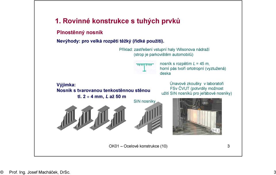 tvoří ortotropní (vyztužená) deska Výjimka: Nosník s tvarovanou tenkostěnnou stěnou tl.