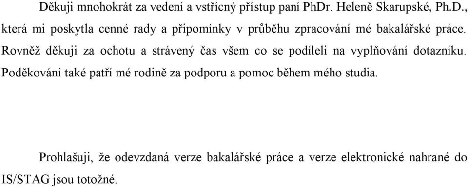 Poděkování také patří mé rodině za podporu a pomoc během mého studia.