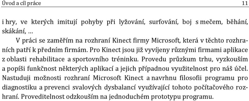 Provedu průzkum trhu, vyzkouším a popíši funkčnost některých aplikací a jejich případnou využitelnost pro náš účel.