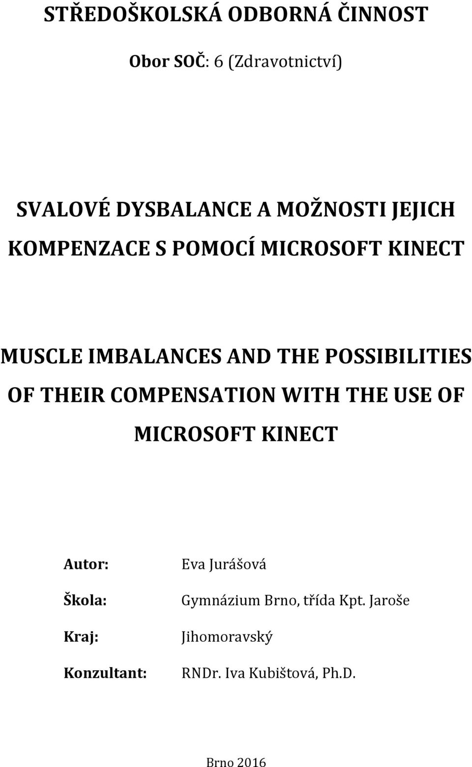 THEIR COMPENSATION WITH THE USE OF MICROSOFT KINECT Autor: Škola: Kraj: Konzultant: Eva