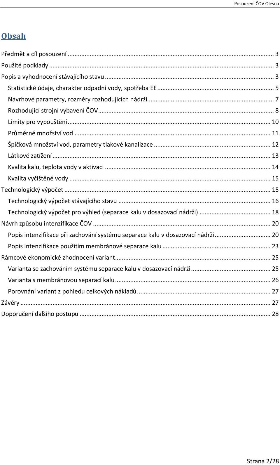 .. 11 Špičková množství vod, parametry tlakové kanalizace... 12 Látkové zatížení... 13 Kvalita kalu, teplota vody v aktivaci... 14 Kvalita vyčištěné vody... 15 Technologický výpočet.