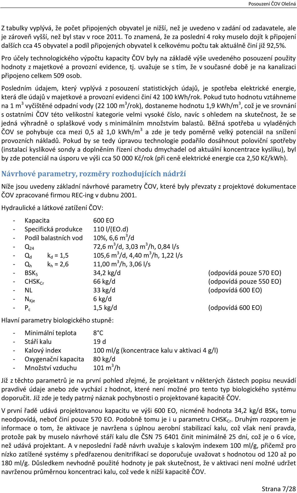 Pro účely technologického výpočtu kapacity ČOV byly na základě výše uvedeného posouzení použity hodnoty z majetkové a provozní evidence, tj.