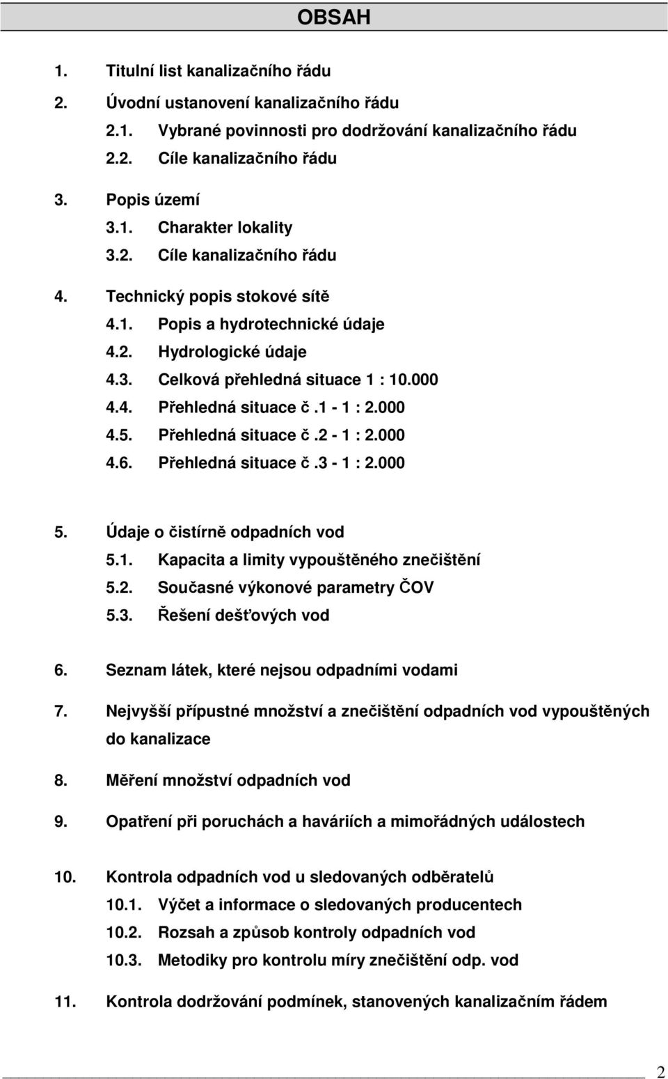 Přehledná situace č.2-1 : 2.000 4.6. Přehledná situace č.3-1 : 2.000 5. Údaje o čistírně odpadních vod 5.1. Kapacita a limity vypouštěného znečištění 5.2. Současné výkonové parametry ČOV 5.3. Řešení dešťových vod 6.