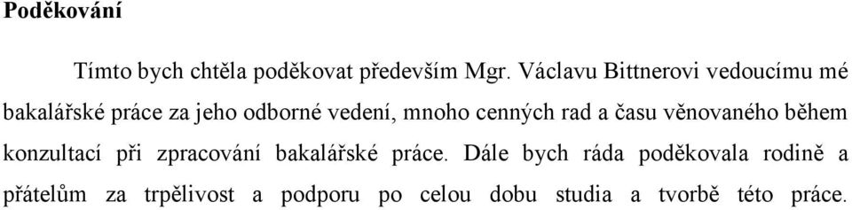 cenných rad a času věnovaného během konzultací při zpracování bakalářské práce.