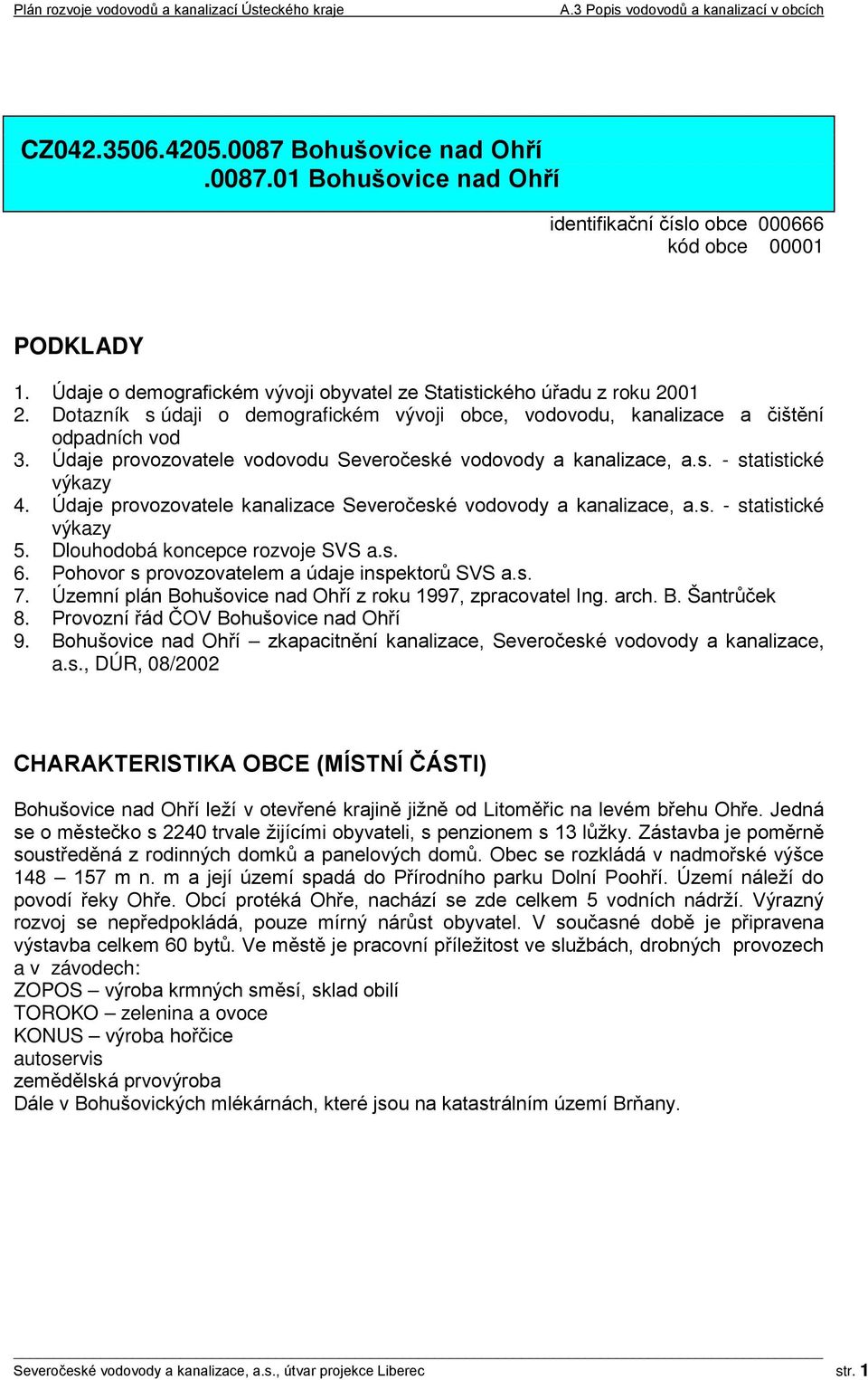 Údaje provozovatele vodovodu Severočeské vodovody a kanalizace, a.s. - statistické výkazy 4. Údaje provozovatele kanalizace Severočeské vodovody a kanalizace, a.s. - statistické výkazy 5.