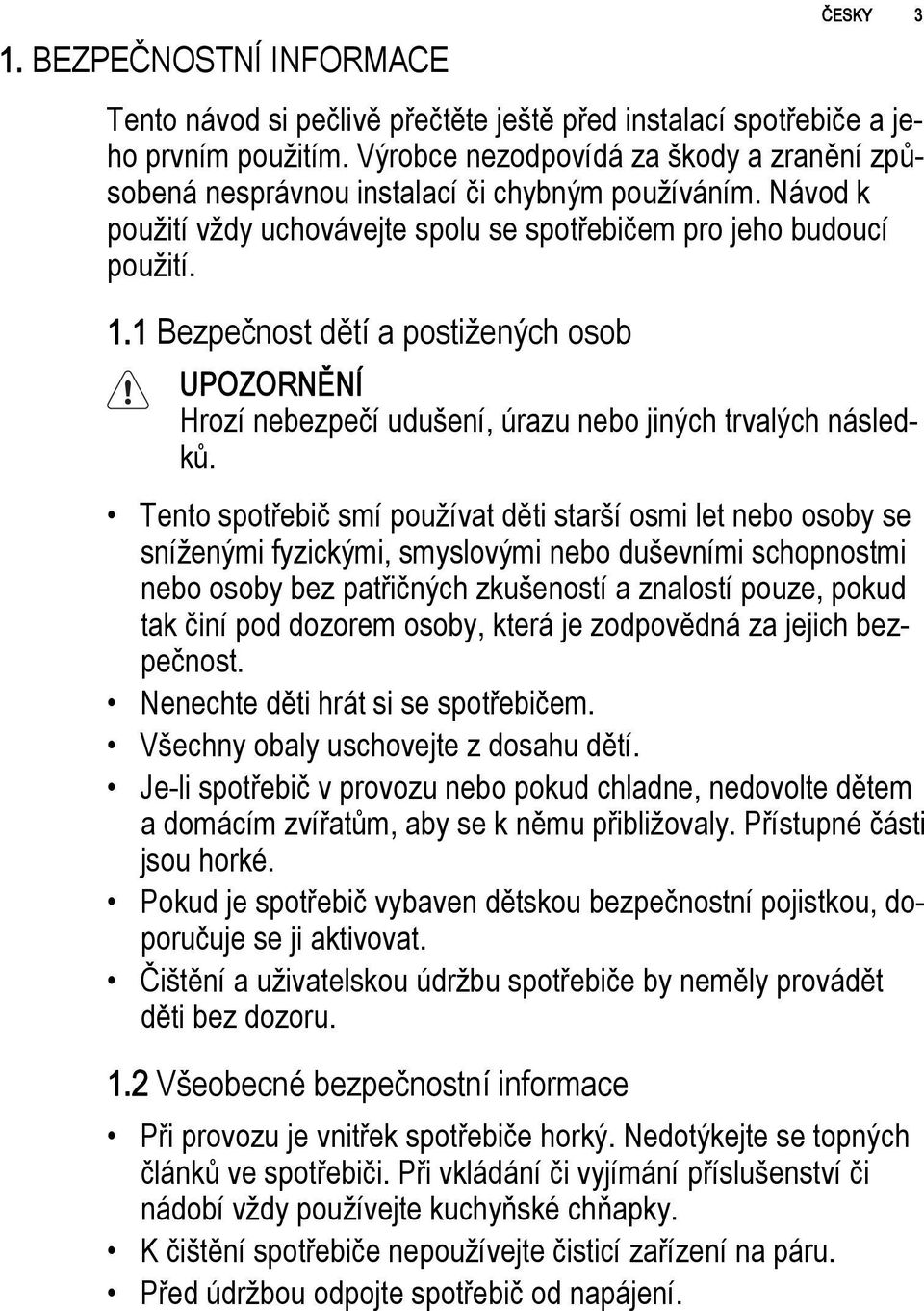 1 Bezpečnost dětí a postižených osob Hrozí nebezpečí udušení, úrazu nebo jiných trvalých následků.