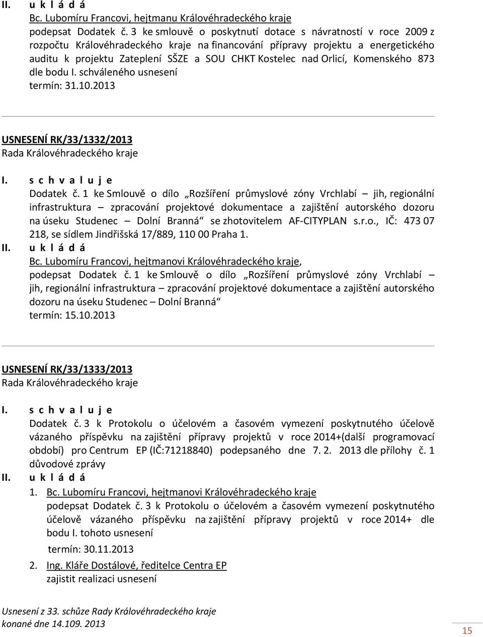 Orlicí, Komenského 873 dle bodu I. schváleného usnesení termín: 31.10.2013 USNESENÍ RK/33/1332/2013 Dodatek č.