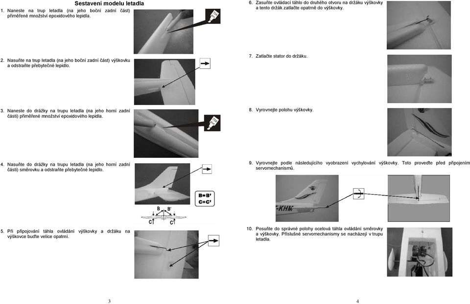7. Zatlačte stator do držáku. 3. Naneste do drážky na trupu letadla (na jeho horní zadní části) přiměřené množství epoxidového lepidla. 8. Vyrovnejte polohu výškovky. 4.
