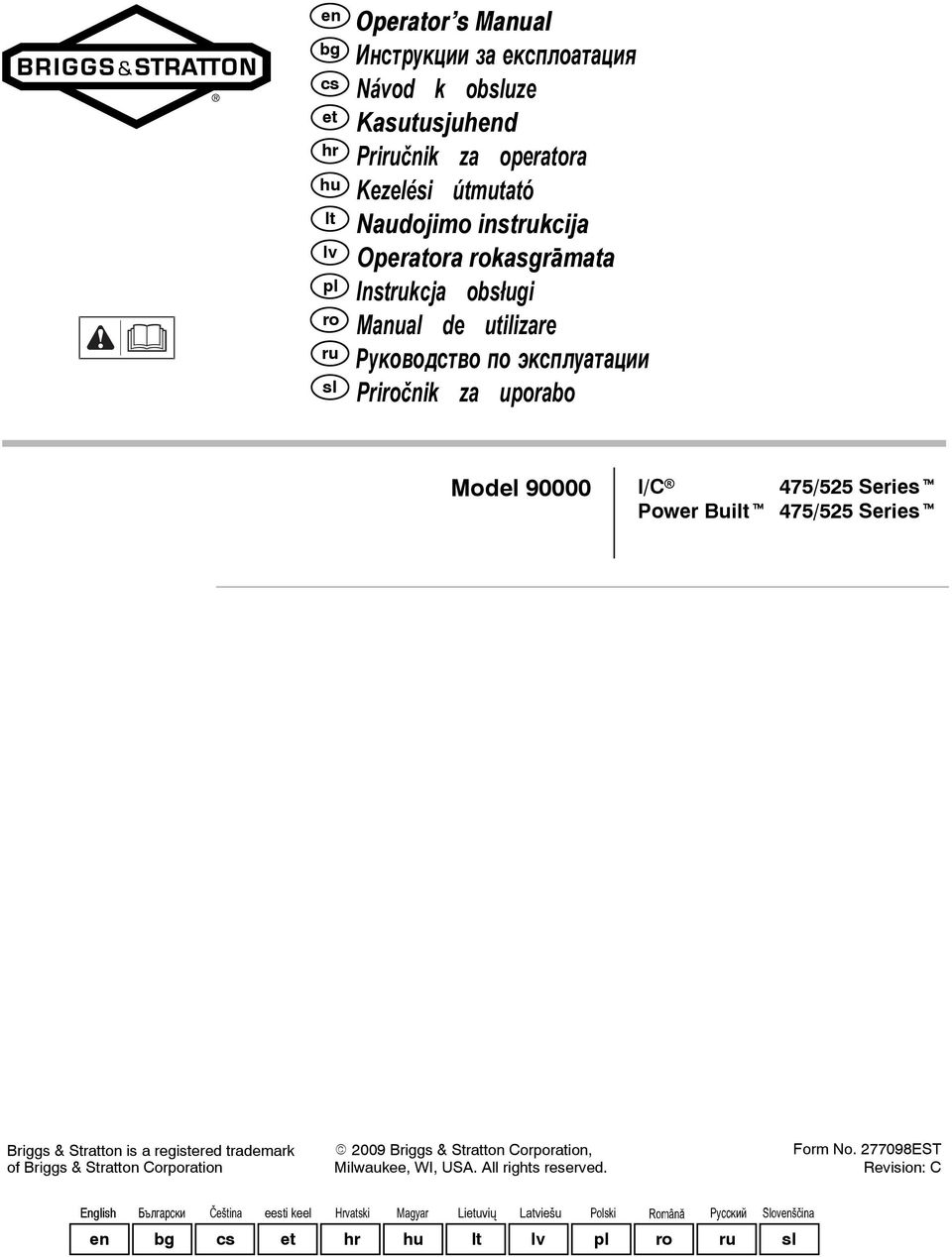 475/525 Seriest riggs & Stratton is a registered trademark of riggs & Stratton orporation E 2009 riggs & Stratton orporation, Milwaukee, WI, US. ll rights reserved.