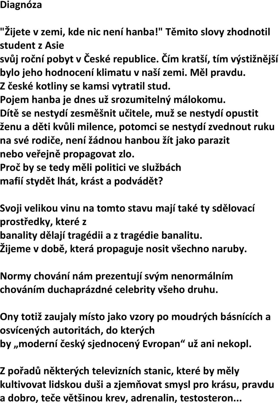 Dítě se nestydí zesměšnit učitele, muž se nestydí opustit ženu a děti kvůli milence, potomci se nestydí zvednout ruku na své rodiče, není žádnou hanbou žít jako parazit nebo veřejně propagovat zlo.