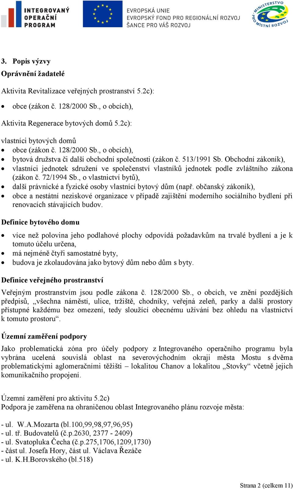 Obchodní zákoník), vlastníci jednotek sdruţení ve společenství vlastníků jednotek podle zvláštního zákona (zákon č. 72/1994 Sb.