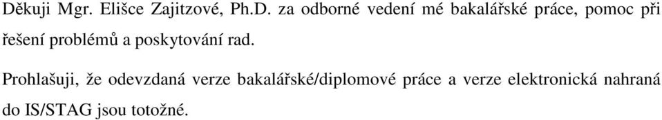 rad. Prohlašuji, že odevzdaná verze bakalářské/diplomové