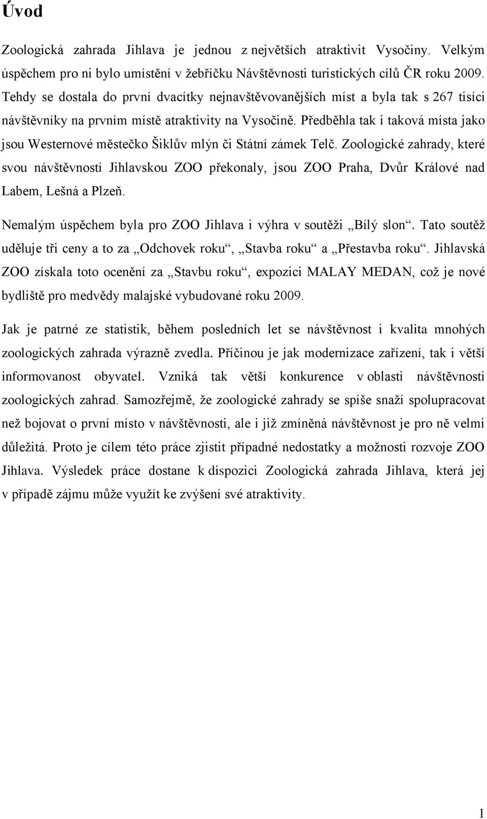 Předběhla tak i taková místa jako jsou Westernové městečko Šiklŧv mlýn či Státní zámek Telč.