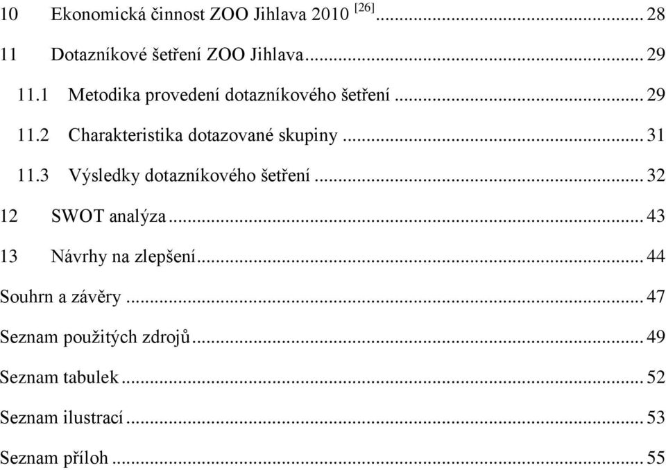 3 Výsledky dotazníkového šetření... 32 12 SWOT analýza... 43 13 Návrhy na zlepšení.