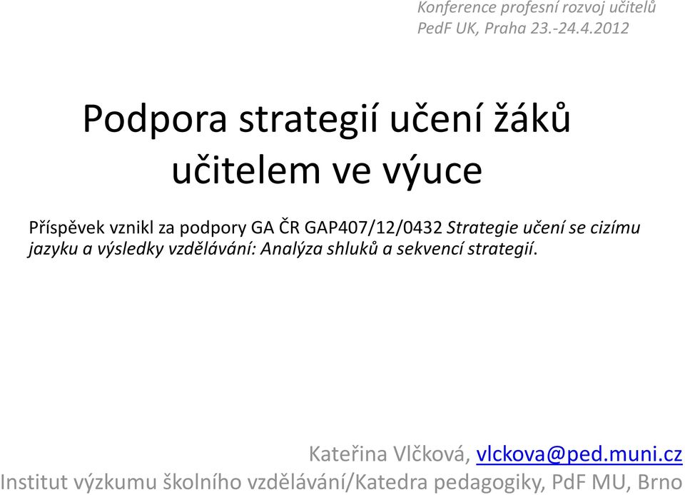 GAP407/12/0432 Strategie učení se cizímu jazyku a výsledky vzdělávání: Analýza shluků a