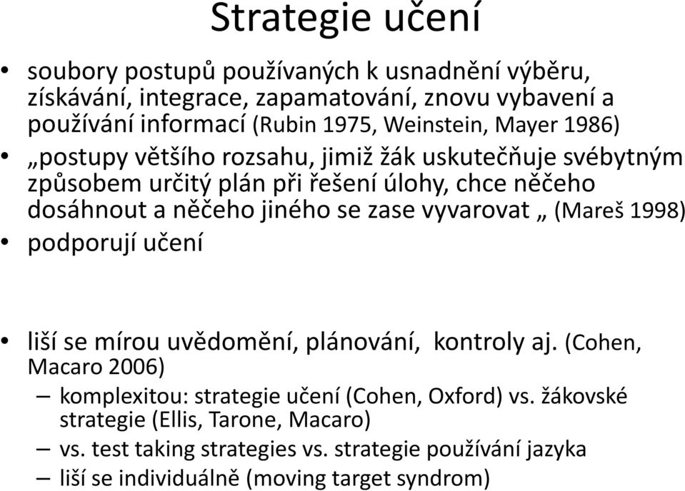 jiného se zase vyvarovat (Mareš 1998) podporují učení liší se mírou uvědomění, plánování, kontroly aj.