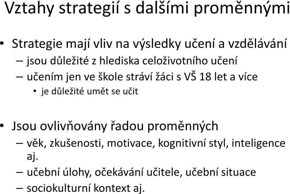 důležité umět se učit Jsou ovlivňovány řadou proměnných věk, zkušenosti, motivace, kognitivní