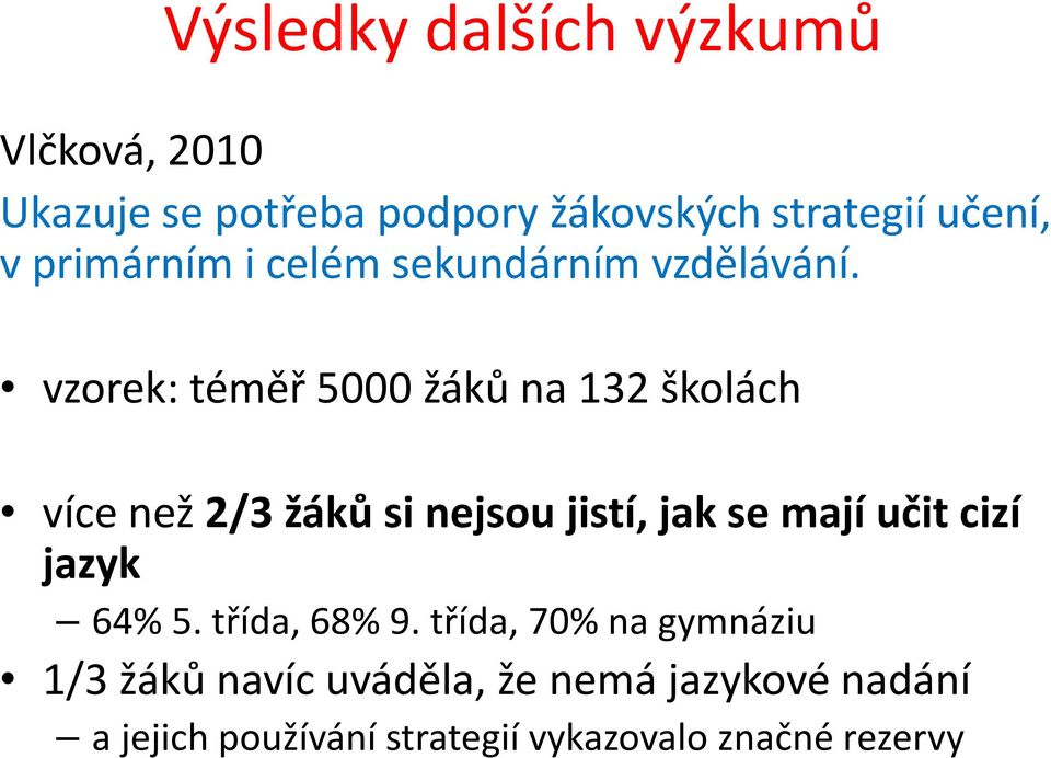 vzorek: téměř 5000 žáků na 132 školách více než 2/3 žáků si nejsou jistí, jak se mají učit cizí