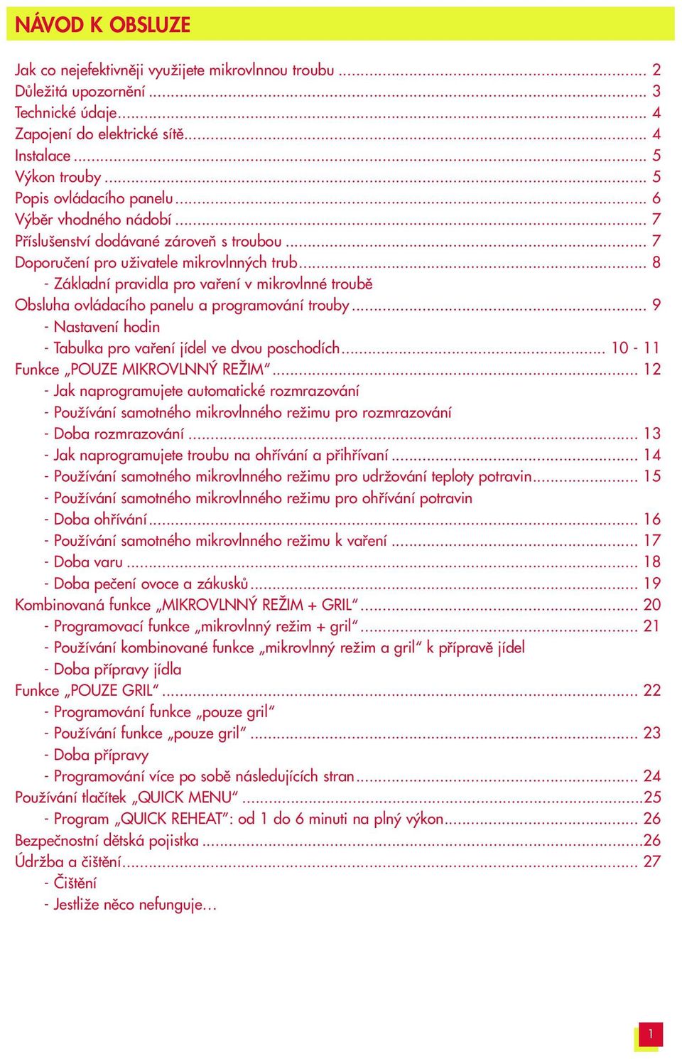 .. 8 - Základní pravidla pro vafiení v mikrovlnné troubû Obsluha ovládacího panelu a programování trouby... 9 - Nastavení hodin - Tabulka pro vafiení jídel ve dvou poschodích.