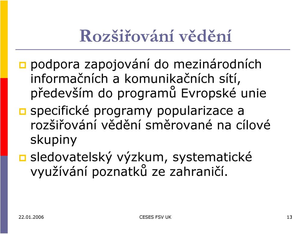 popularizace a rozšiřování vědění směrované na cílové skupiny sledovatelský