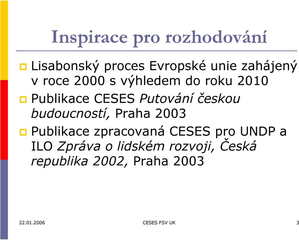 budoucností, Praha 2003 Publikace zpracovaná CESES pro UNDP a ILO