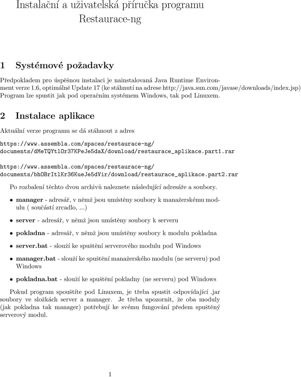 2 Instalace aplikace Aktuální verze programu se dá stáhnout z adres https://www.assembla.com/spaces/restaurace-ng/ documents/dmetqytlor37kpeje5dax/download/restaurace_aplikace.part1.rar https://www.