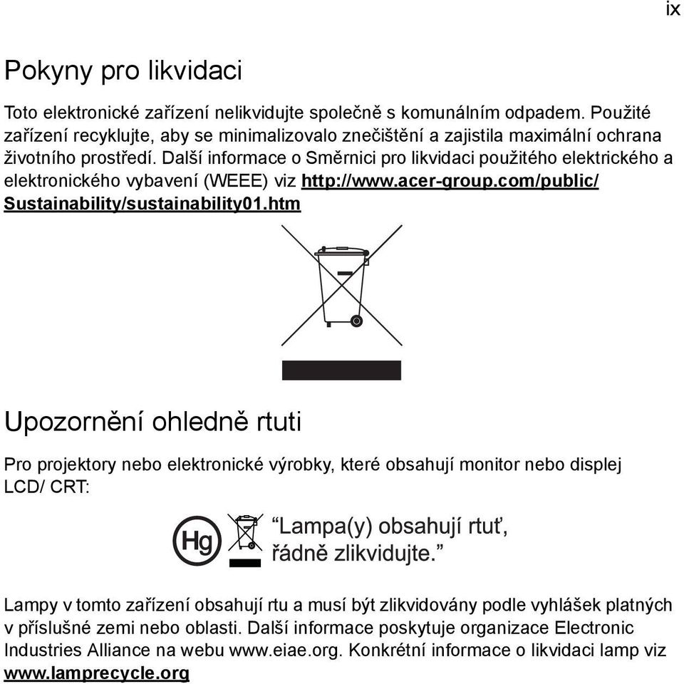 Další informace o Směrnici pro likvidaci použitého elektrického a elektronického vybavení (WEEE) viz http://www.acer-group.com/public/ Sustainability/sustainability01.