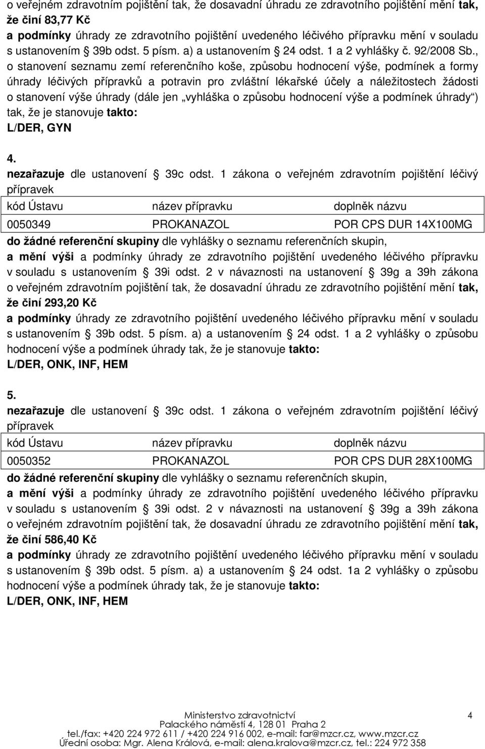 , o stanovení seznamu zemí referenčního koše, způsobu hodnocení výše, podmínek a formy úhrady léčivých přípravků a potravin pro zvláštní lékařské účely a náležitostech žádosti o stanovení výše úhrady