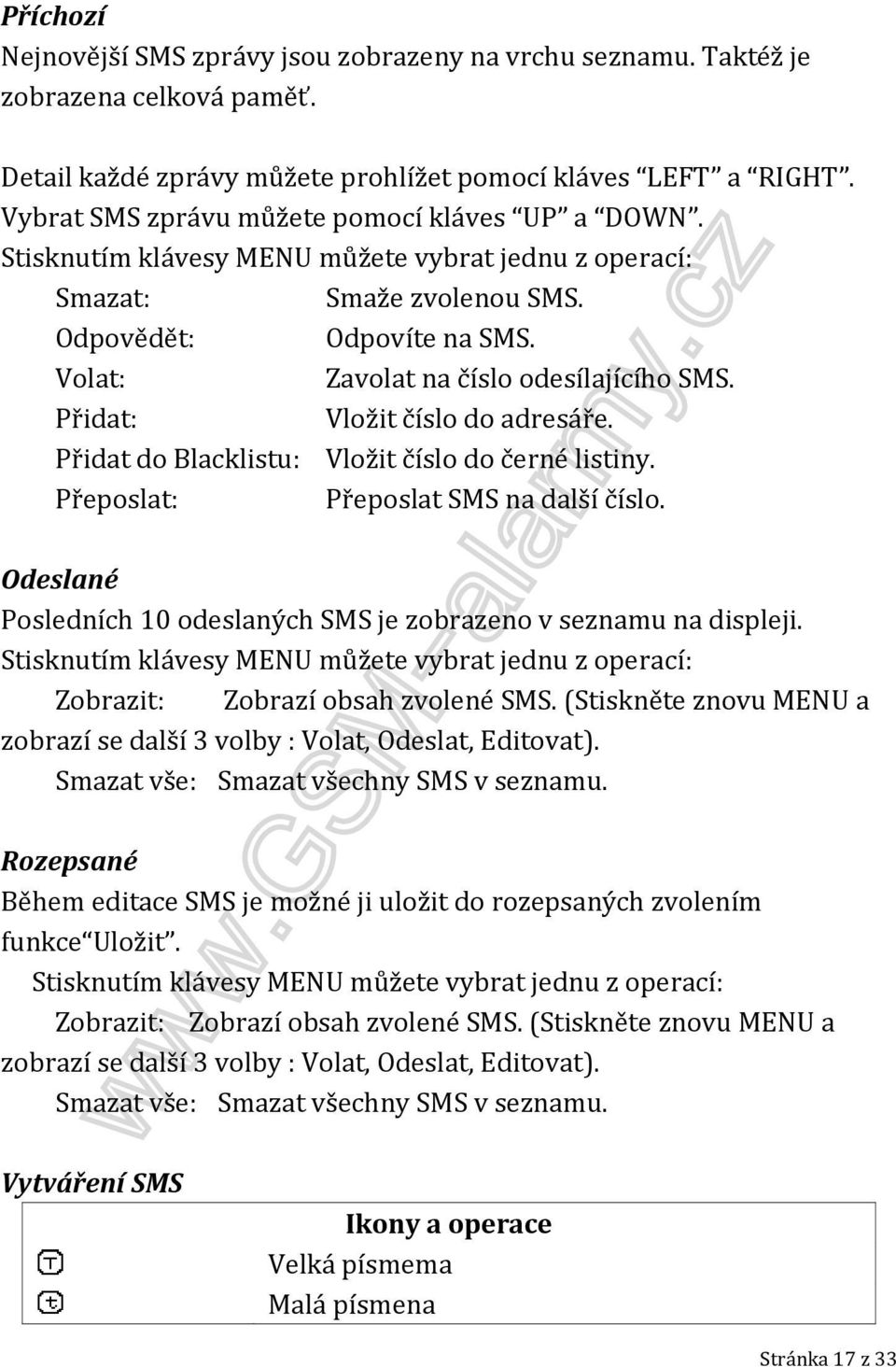 Volat: Zavolat na číslo odesílajícího SMS. Přidat: Vložit číslo do adresáře. Přidat do Blacklistu: Vložit číslo do černé listiny. Přeposlat: Přeposlat SMS na další číslo.