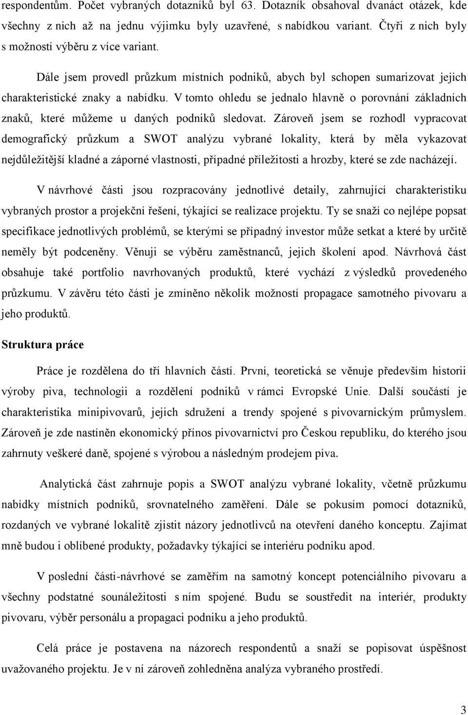 V tomto ohledu se jednalo hlavně o porovnání základních znaků, které můžeme u daných podniků sledovat.