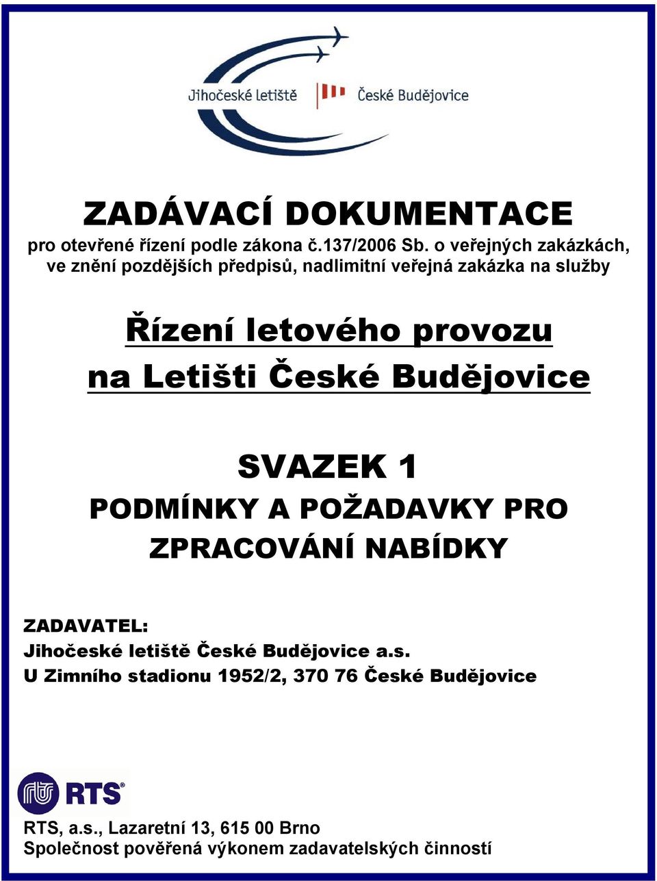 na Letišti České Budějovice SVAZEK 1 PODMÍNKY A POŽADAVKY PRO ZPRACOVÁNÍ NABÍDKY ZADAVATEL: Jihočeské letiště