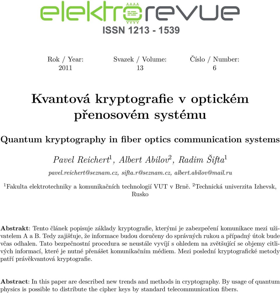 2 Technická univerzita Izhevsk, Rusko Abstrakt: Tento článek popisuje základy kryptografie, kterými je zabezpečení komunikace mezi uživatelem A a B.