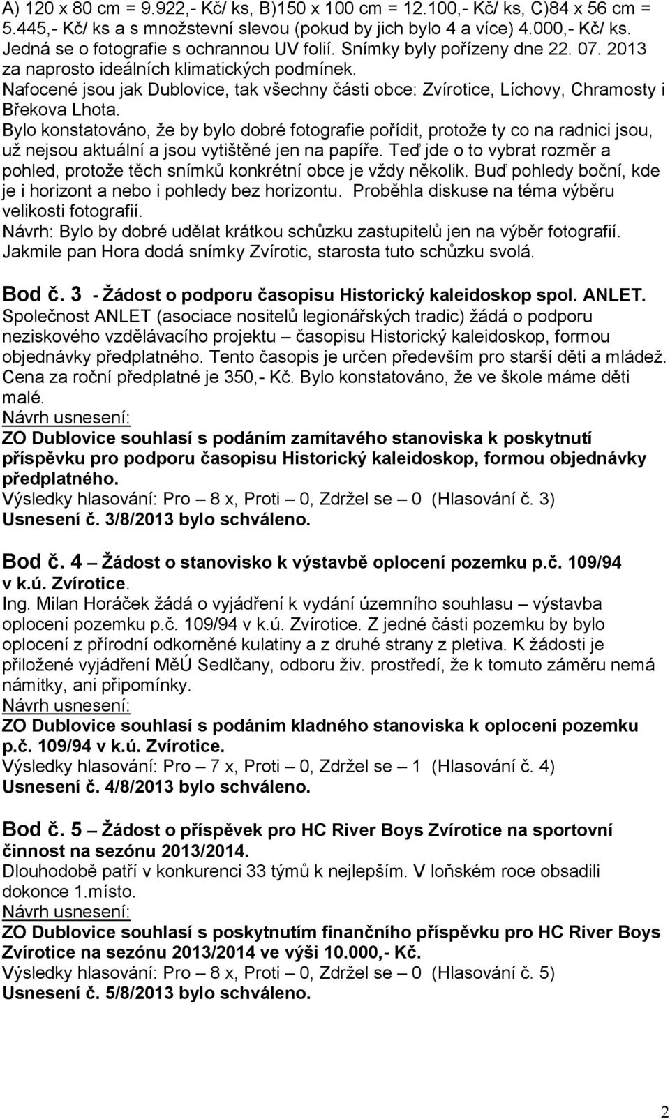 Nafocené jsou jak Dublovice, tak všechny části obce: Zvírotice, Líchovy, Chramosty i Břekova Lhota.