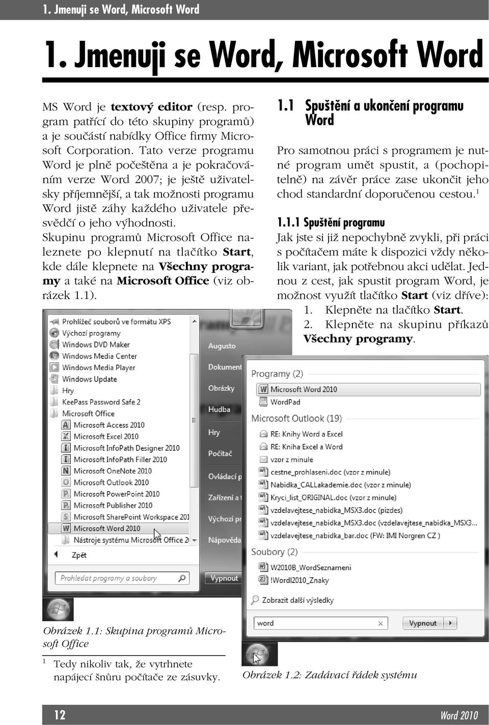 Tato verze programu Word je plně počeštěna a je pokračováním verze Word 2007; je ještě uživatelsky příjemnější, a tak možnosti programu Word jistě záhy každého uživatele přesvědčí o jeho výhodnosti.