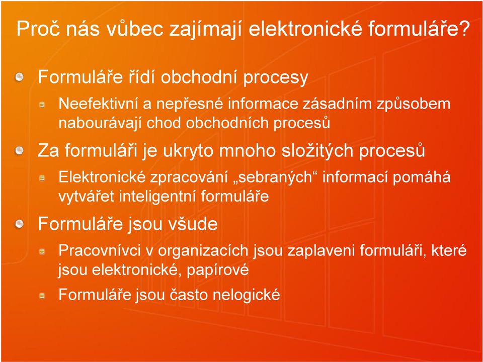 obchodních procesů Za formuláři je ukryto mnoho složitých procesů Elektronické zpracování sebraných