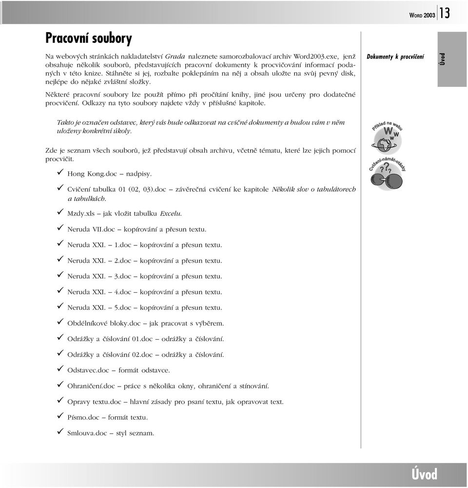 Stáhněte si jej, rozbalte poklepáním na něj a obsah uložte na svůj pevný disk, nejlépe do nějaké zvláštní složky.