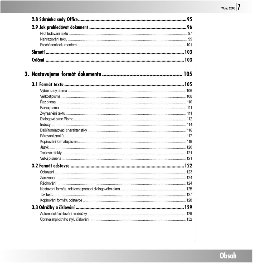 .. 114 Další formátovací charakteristiky... 116 Párování znaků... 117 Kopírování formátu písma... 118 Jazyk... 120 Textové efekty... 121 Velká písmena... 121 3.2 Formát odstavce...122 Odsazení.