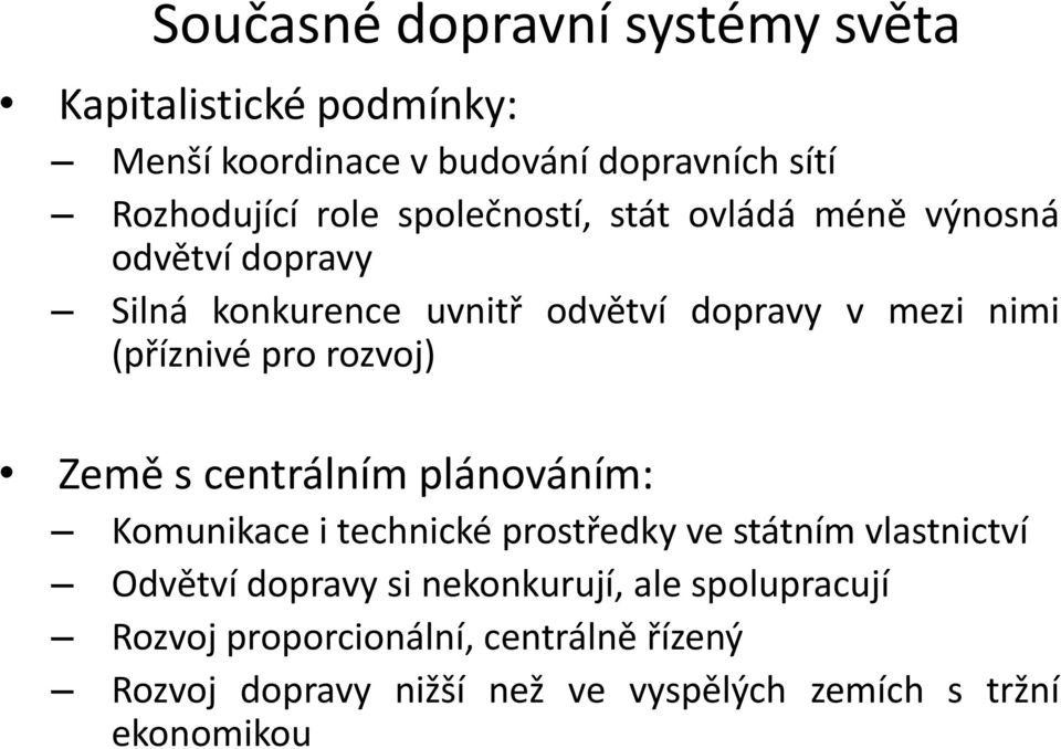 rozvoj) Země s centrálním plánováním: Komunikace i technické prostředky ve státním vlastnictví Odvětví dopravy si