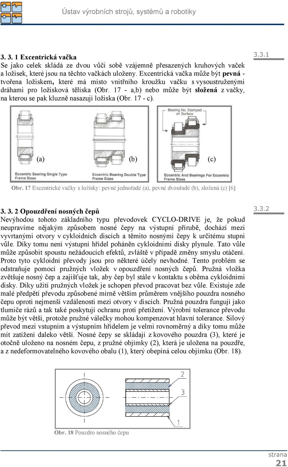 17 - a,b) nebo může být složená z vačky, na kterou se pak kluzně nasazují ložiska (Obr. 17 - c). 3.3.1 (a) (b) (c) Obr.