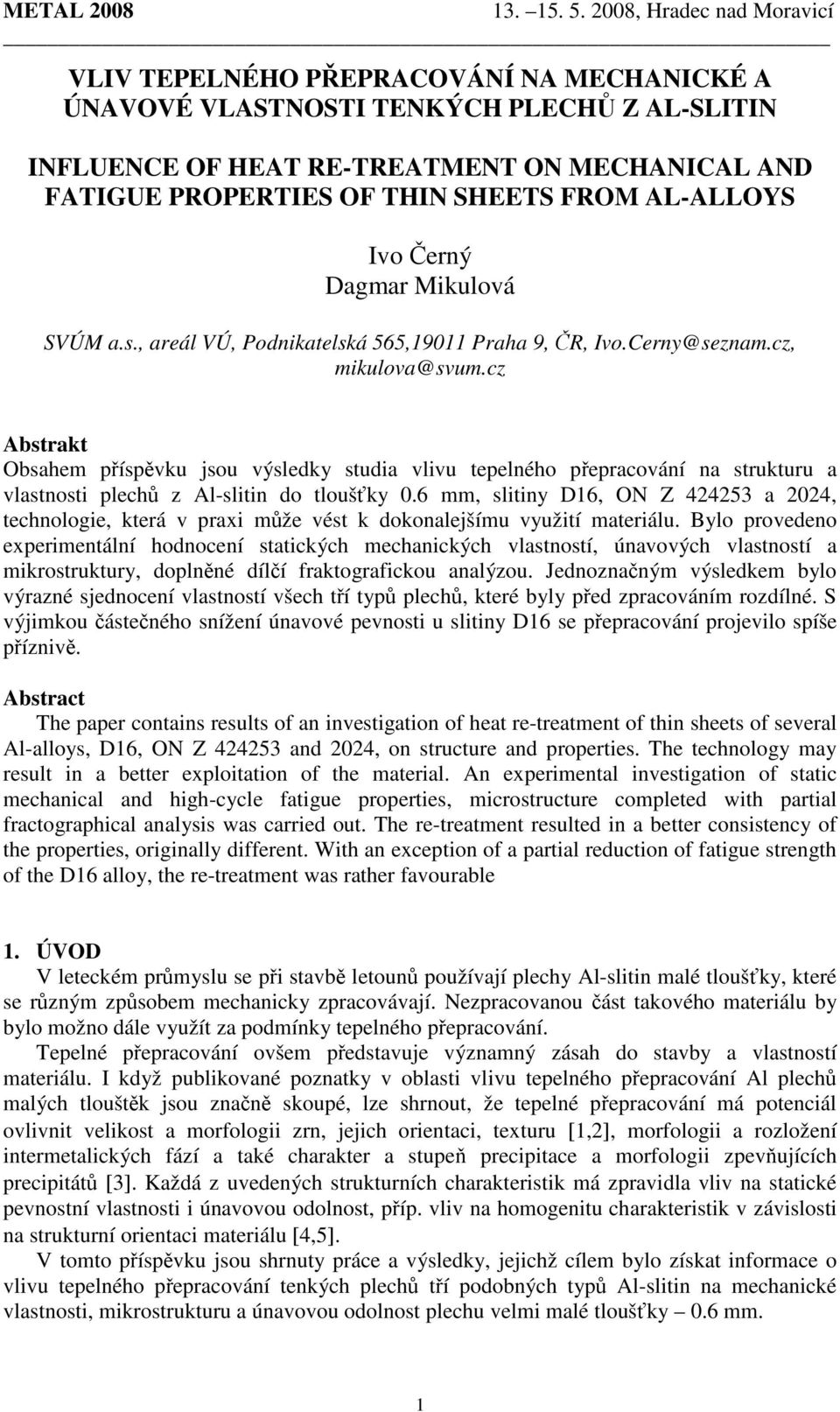 cz Abstrakt Obsahem příspěvku jsou výsledky studia vlivu tepelného přepracování na strukturu a vlastnosti plechů z Al-slitin do tloušťky 0.