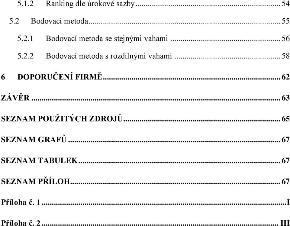 .. 62 ZÁVĚR... 63 SEZNAM POUŽITÝCH ZDROJŮ... 65 SEZNAM GRAFŮ... 67 SEZNAM TABULEK.