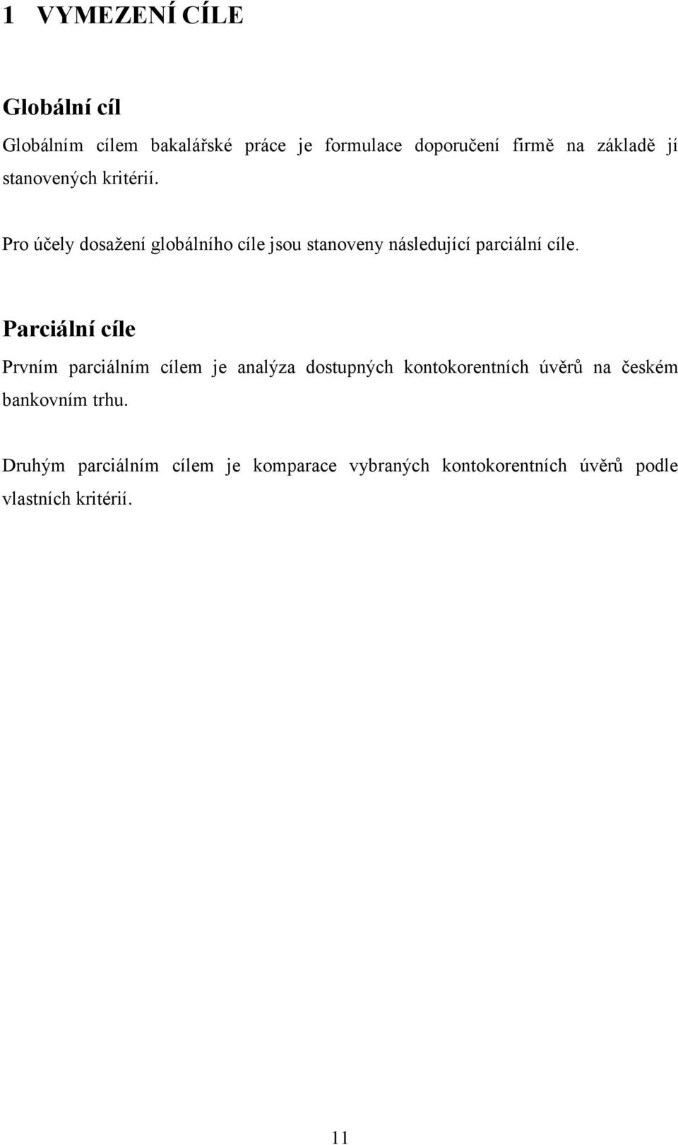 Parciální cíle Prvním parciálním cílem je analýza dostupných kontokorentních úvěrů na českém bankovním