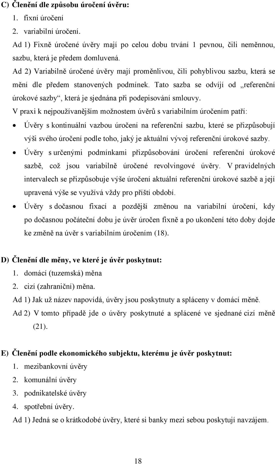 Tato sazba se odvíjí od referenční úrokové sazby, která je sjednána při podepisování smlouvy.