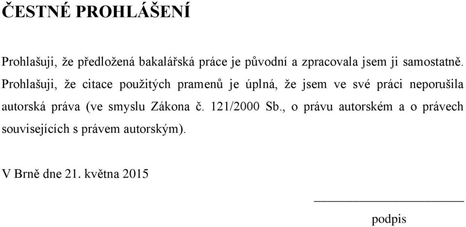 Prohlašuji, že citace použitých pramenů je úplná, že jsem ve své práci neporušila