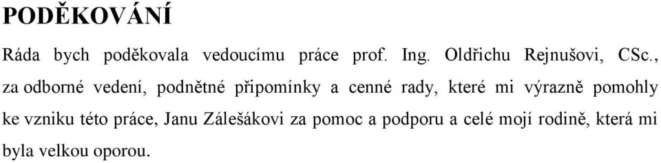 , za odborné vedení, podnětné připomínky a cenné rady, které mi