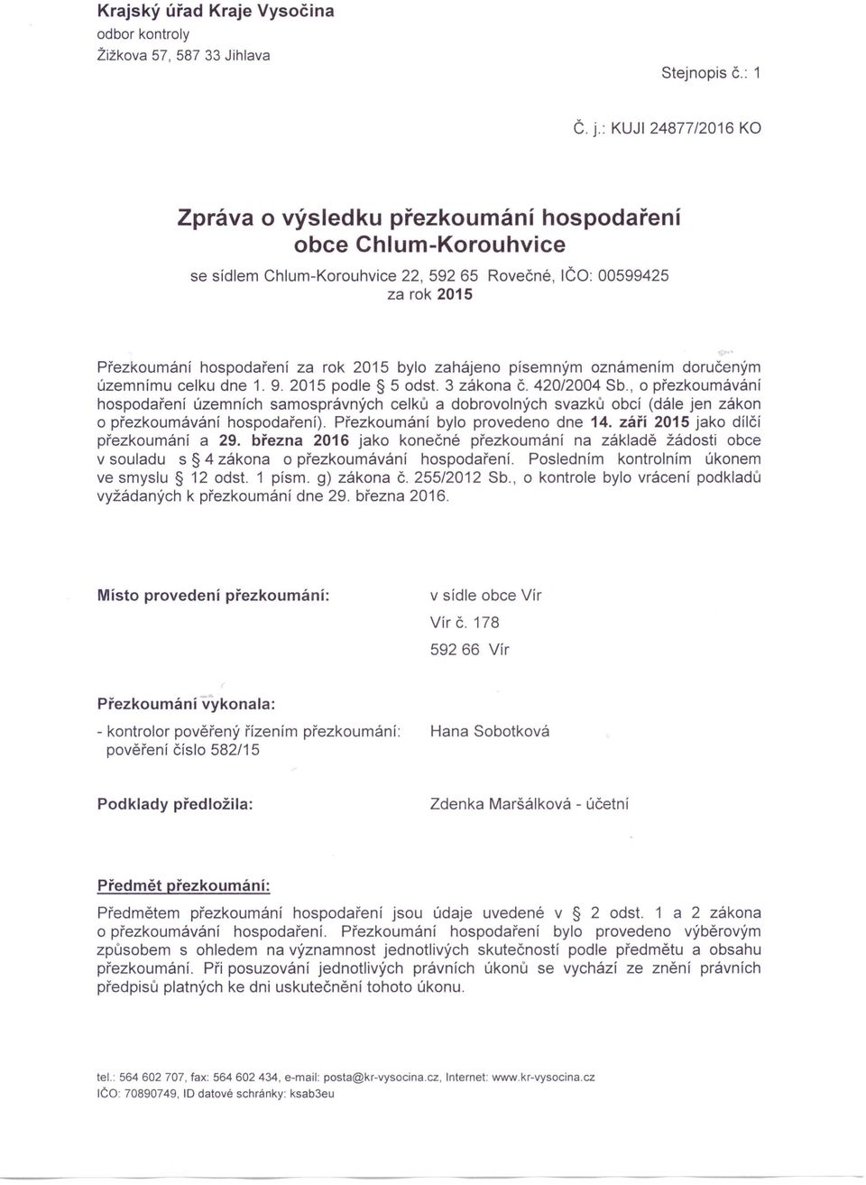 zahájeno písemným oznámením doručeným územnímu celku dne 1. 9. 2015 podle 5 odst. 3 zákona Č. 420/2004 Sb.