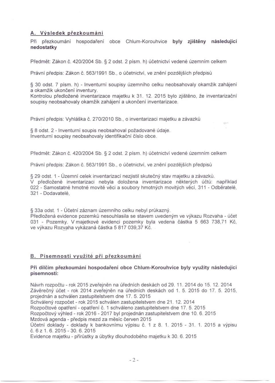 7 písmo h) - Inventurní soupisy územního celku neobsahovaly okamžik zahájení a okamžik ukončení inventury. Kontrolou předložené inventarizace majetku k 31. 12.